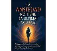 LA ANSIEDAD NO TIENE LA ÚLTIMA PALABRA