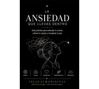 La Ansiedad que Llevas Dentro: Guía práctica para entender tu mente, calmar tu cuerpo y recuperar tu paz - Incluye diario guiado de 30 días