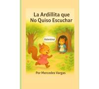 La ardillita que no quiso escuchar: Una historia dulce sobre aprender a escuchar, con páginas para colorear y disfrutar en familia.