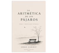La aritmética de los pájaros: Un libro de imperfecciones deliberadas
