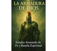 La Armadura de Dios: Estudio Avanzado de Fe y Batalla Espiritual: Guía de 43 días para fortalecer tu fe, resistir la tentación y vencer en la guerra ... / Old Testament / God and Jesus Christ)