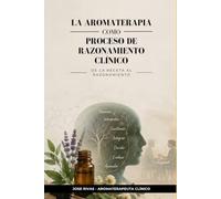 La aromaterapia como proceso de razonamiento clínico: De la receta al razonamiento