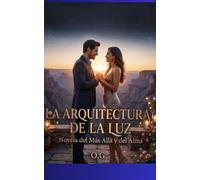La Arquitectura de la Luz: Novela del Más Allá y del Alma