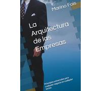 La Arquitectura de las Empresas: Principios universales para cualquier negocio en cualquier sector. (The Architecture of Enterprise Serie)