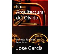 La Arquitectura del Olvido: Antología de futuros imperfectos