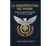 La Arquitectura del Poder: Manual de Ingeniería Biopolítica para la Nueva Colombia