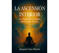 LA ASCENSIÓN INTERIOR: Un Viaje Desde la Materia Hacia el Ser Absoluto