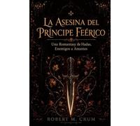 LA ASESINA DEL PRÍNCIPE FEÉRICO: Una Romantasy de Hadas, Enemigos a Amantes