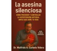 LA ASESINA SILENCIOSA.: Cómo prevenir y controlar la hipertensión antes de que dañe tu vida.