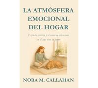 LA ATMÓSFERA EMOCIONAL DEL HOGAR: Espacio, rutina y el entorno silencioso en el que vive tu perro (La Serie del Vínculo Sereno)
