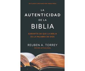 La autenticidad de la Biblia: Garantía de que la Biblia es la Palabra de Dios [Updated and Annotated]