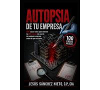 La Autopsia de tu Empresa: 100 casos reales para detectar las 20 causas de muerte de cualquier empresa antes de que sea tarde