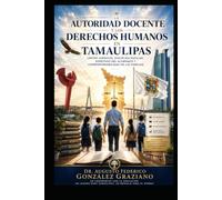 LA AUTORIDAD DOCENTE Y LOS DERECHOS HUMANOS EN TAMAULIPAS: Límites jurídicos, disciplina escolar, derechos del alumnado y corresponsabilidad de las familias