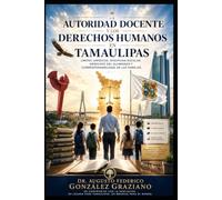 LA AUTORIDAD DOCENTE Y LOS DERECHOS HUMANOS EN TAMAULIPAS: Límites jurídicos, disciplina escolar, derechos del alumnado y corresponsabilidad de las familias