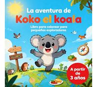 La aventura de Koko el Koala | Libro para colorear para pequeños exploradores a partir de 3 años con 50 divertidas imágenes para colorear