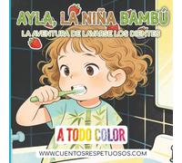 La aventura de lavarse los dientes: Cuentos Respetuosos. Ayla, la niña bambú (higiene desde el Respeto y la Calma - Ayla, la niña bambú)