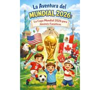 La Aventura del Mundial 2026: Descubre los Países, los Estadios y las Estrellas | Un libro interactivo para niños de 8 a 12 años con calendarios, ... | La Copa Mundial 2026 para Jóvenes Fanáticos