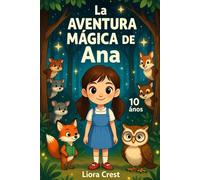 La Aventura Mágica de Ana: Una historia de amistad y coraje para salvar el bosque mágico
