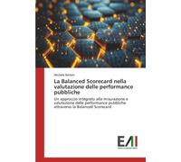 La Balanced Scorecard nella valutazione delle performance pubbliche: Un approccio integrato alla misurazione e valutazione delle performance pubbliche attraverso la Balanced Scorecard