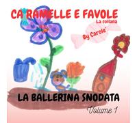 LA BALLERINA SNODATA: Storia di una bambina straordinaria che, nonostante qualche difficoltà, riesce a realizzare il suo meraviglioso sogno. (CARAMELLE E FAVOLE)