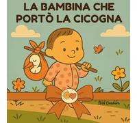 LA BAMBINA CHE PORTÒ LA CICOGNA