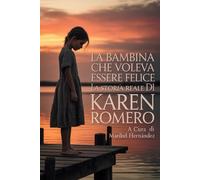 La bambina che voleva essere felice: La storia reale di Karen Romero