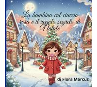 La bambina col ciuccio rosa e il regalo segreto di Natale: “Una storia natalizia illustrata sulla crescita, il coraggio e la magia dei regali segreti”
