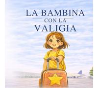 La Bambina Con La valigia: Un compleanno, un viaggio, una magia.