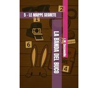 LA BANDA DEL BUCO: 5 - LE MAPPE SEGRETE (LA BANDA DEL BUCO - DIARI DEL SOTTOSUOLO)