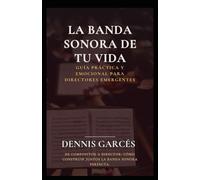 La Banda Sonora de tu vida: Guía Práctica y Emocional para Directores emergentes