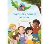 La Bande des Bonnes Actions - Une aventure d’amitié et d’empathie: Série de livres pour enfants de 4 à 8 ans | Apprendre la gentillesse et l’empathie | Livre à lire à voix haute pour enfants 4+: 1