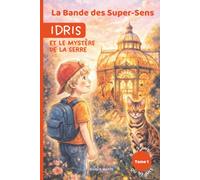 La Bande des Super-Sens: Tome 1 : Idris et le mystère de la serre