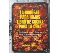 LA BANDEJA PARA HOJAS LIBRO DE COCINA PARA LA CENA: Comidas sencillas y llenas de sabor que prácticamente se cocinan solas