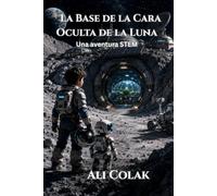 La Base de la Cara Oculta de la Luna (Libro 11 de la serie Las Aventuras de Altair): Una aventura STEM de exploración espacial con Inteligencia ... interactivos para niños de 7 a 10 años