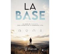 La Base: El mapa de trinchera para conquistar tu soberanía vital