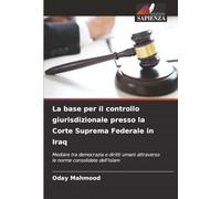 La base per il controllo giurisdizionale presso la Corte Suprema Federale in Iraq: Mediare tra democrazia e diritti umani attraverso le norme consolidate dell'Islam