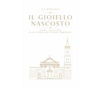 LA BASILICA, IL GIOIELLO NASCOSTO: STORIA, ARTE E FEDE DI UN TESORO DEL NOSTRO TERRITORIO