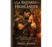 LA BASTARDA DEL HIGHLANDER. DARK ROMANCE HISTÓRICO AMBIENTADO EN LA ESCOCIA MEDIEVAL: Bastarda por nacimiento. Heredera por sangre. Condenada por ... (SANGRE, CLAN Y DESEO EN LAS HIGHLANDS)