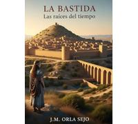 La Bastida. Las raices del Tiempo (Ecos del Polvo: Crónicas de la Humanidad)