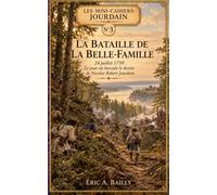 LA BATAILLE DE LA BELLE-FAMILLE: 27 juillet 1759 Le jour où bascule le destin de Nicolas Robert Jourdain (Les Mini-Cahiers Jourdain)