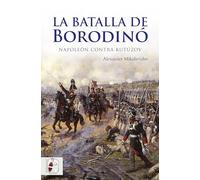 La batalla de Borodinó: Napoleón contra Kutúzov: 1 (Guerras Napoleónicas)