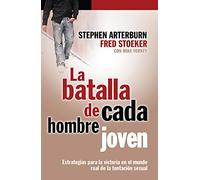 La Batalla de Cada Hombre Joven: Estrategias Para la Victoria en el Mundo Real de la Tentacion Sexual