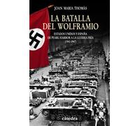 La Batalla del Wolframio: Estados Unidos y Espana de Pearl Harbor a la Guerra Fria (1941-1947) (Historia / Catedra)