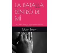LA BATALLA DENTRO DE MÍ: El Camino Hacia La Vida Que Dios Siempre Quiso Para Ti (The In A Me Transformation series)