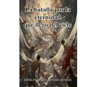 La batalla por la eternidad que llegó del cielo