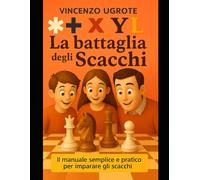 La battaglia degli Scacchi: Il manuale semplice e pratico per imparare gli scacchi
