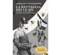 La battaglia delle api: L' impresa del colonnello Paul Emil Von Lettow-Vorberk. Seconda edizione