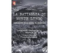 La battaglia di Monte Lungo. I bersaglieri della guerra di liberazione