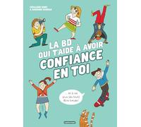 La BD qui t'aide à avoir confiance en toi: Nouvelle édition