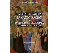 La Beatificación, la Canonización: y los procesos de la Sagrada Congregación de Ritos